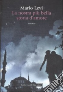 La nostra più bella storia d'amore libro di Levi Mario