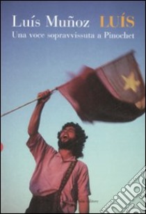 Luís. Una voce sopravvissuta a Pinochet libro di Muñoz Luís