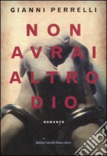 Non avrai altro Dio libro di Perrelli Gianni