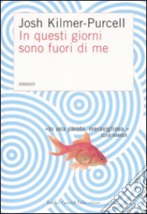 In questi giorni sono fuori di me. Memoir libro di Kilmer-Purcell Josh