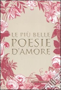 Le più belle poesie d'amore libro