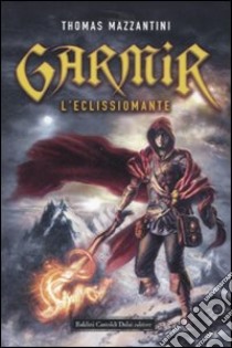 Garmir. L'eclissiomante libro di Mazzantini Thomas