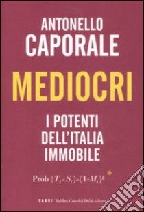 Mediocri. I potenti dell'Italia immobile libro di Caporale Antonello