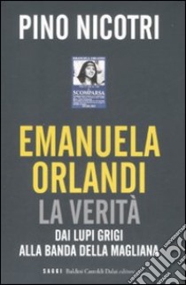 Emanuela Orlandi: la verità. Dai Lupi Grigi alla banda della Magliana libro di Nicotri Pino