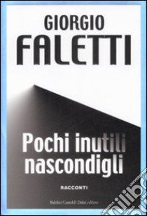 Pochi inutili nascondigli. Ediz. speciale libro di Faletti Giorgio