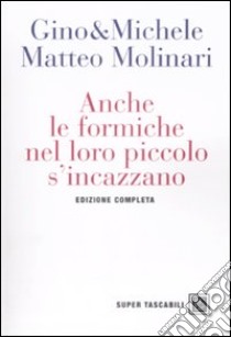 Anche le formiche nel loro piccolo si incazzano. Edizione completa libro di Gino & Michele - Molinari Matteo