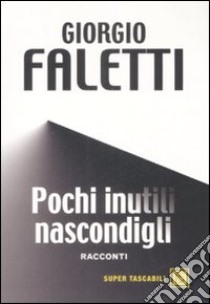 Pochi inutili nascondigli libro di Faletti Giorgio