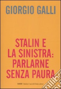 Stalin e la sinistra: parlarne senza paura libro di Galli Giorgio