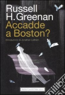 Accadde a Boston? libro di Greenan Russell H.