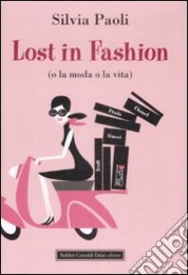 Lost in fashion (o la moda o la vita) libro di Paoli Silvia