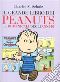 Il grande libro dei Peanuts. Le domenicali degli anni '80 libro di Schulz Charles M.