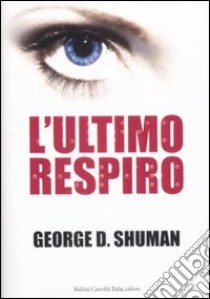 L'Ultimo respiro libro di Shuman George D.