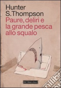 Paure, deliri e la grande pesca allo squalo libro di Thompson Hunter S.