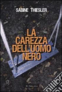 La carezza dell'uomo nero libro di Sabine Thiesler