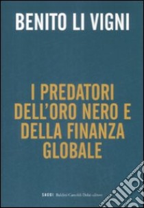 Predatori oro nero e della finanza globale libro di Li Vigni Benito