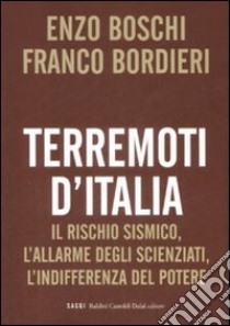 Terremoti d'Italia. Il rischio sismico, l'allarme degli scienziati, l'indifferenza del potere libro di Boschi Enzo - Bordieri Franco