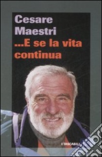 ... E se la vita continua libro di Maestri Cesare