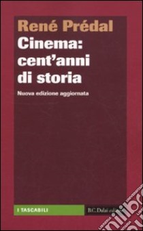 Cinema. Cent'anni di storia libro di Prédal René