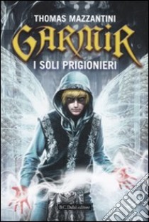 Garmir. I soli prigionieri libro di Mazzantini Thomas