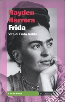 Frida. Vita di Frida Kahlo libro di Herrera Hayden
