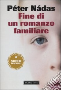 Fine di un romanzo familiare libro di Nádas Péter