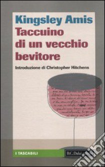 Taccuino di un vecchio bevitore libro di Amis Kingsley