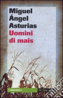 Uomini di mais libro di Asturias Miguel A.