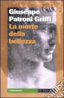 La Morte della bellezza libro di Patroni Griffi Giuseppe