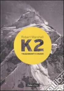 K2. Tradimenti e bugie libro di Marshall Robert