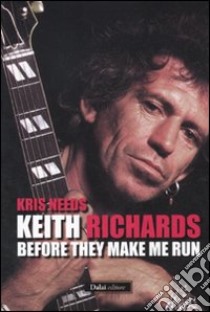 Keith Richards: before they make me run libro di Needs Kris