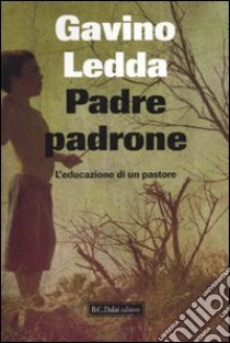 Padre padrone. L'educazione di un pastore libro di Ledda Gavino