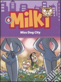 Miss dog city. Milki (6) libro di Chiavini Lorenzo - Ronchi Roberto - Zironi Giuseppe