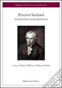 Percorsi kantiani nel pensiero contemporaneo libro di Perini Roberto; Marcucci Silvestro; Bastianelli Marco; Millucci M. (cur.)