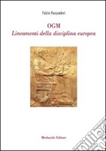 OGM. Lineamenti della disciplina europea libro di Raspadori Fabio