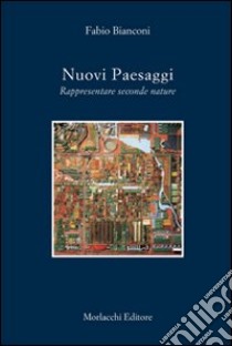 Nuovi paesaggi. Rappresentare seconde nature libro di Bianconi Fabio