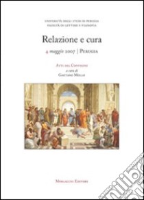 Relazione e cura. Atti del Convegno (Perugia, 4 maggio 2007) libro di Mollo Gaetano; Caproni Savina; Rizzacasa Aurelio