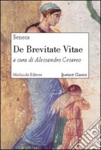 De brevitate vitae. Testo latino. Con CD-ROM. Per la Scuola superiore libro di Seneca L. Anneo