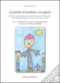 La parola ai bambini e ai ragazzi libro di Laici Chiara