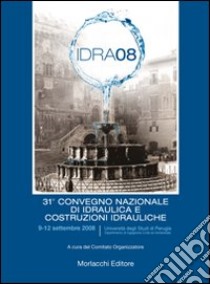 Atti del 31º convegno nazionale di idraulica e costruzioni idrauliche. Con CD-ROM libro di Brunone B. (cur.); Meniconi S. (cur.); Ferrante M. (cur.)