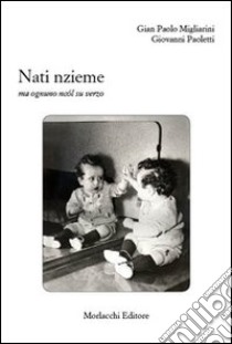 Nati nzieme ma ognuno ncól su verzo libro di Migliarini Gian Paolo; Paoletti Giovanni