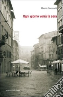 Ogni giorno verrà la sera libro di Giovannetti Manuela