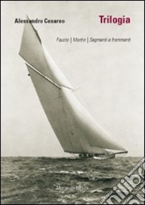 Trilogia: Fausto-Martin-Segmenti e frammenti libro di Cesareo Alessandro