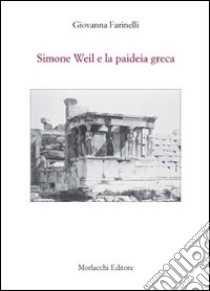 Simone Weil e la paideia greca libro di Farinelli Giovanna