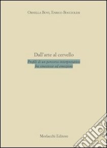 Dall'arte al cervello. Profili di un percorso interpretativo fra sinestesie ed emozioni libro di Bovi Ornella; Bocciolesi Enrico