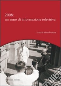 2008: un anno di informazione televisiva libro di Isimm Ricerche (cur.)