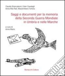 Saggi e documenti per la memoria della seconda guerra mondiale in Umbria e nelle Marche libro