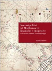 Processi politici nel Mediterraneo. Dinamiche e prospettive. Atti del Convegno (Perugia, 9-10 ottobre 2008) libro di Baldinetti A. (cur.); Maneggia A. (cur.)