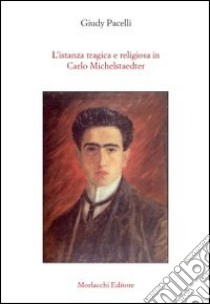 L'istanza tragica e religiosa in Carlo Michelstaedter libro di Pacelli Giudy