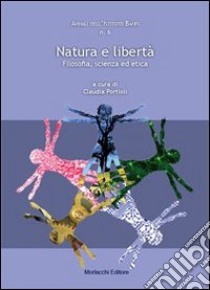 Natura e libertà. Filosofia, scienza ed etica. Analisi dell'istituto Banfi libro di Portioli C. (cur.)