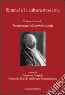 Simmel e la cultura moderna. Vol. 2: Interpretare i fenomeni sociali libro di Corradi C. (cur.); Pacelli D. (cur.); Santambrogio A. (cur.)